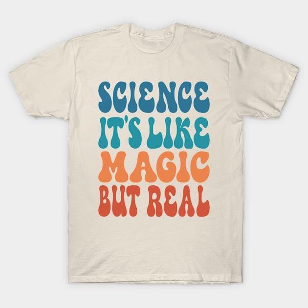 Science It's Like Magic But Real T-Shirt by Inspire Enclave